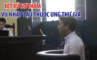 Xét xử sơ thẩm vụ nhập lậu thuốc ung thư giả của VN Pharma