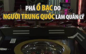 Phá ổ bạc do người Trung Quốc làm quản lý