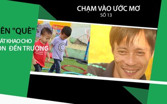 Khao khát cho con đến trường của người cha tật nguyền | CHẠM VÀO ƯỚC MƠ SỐ 13