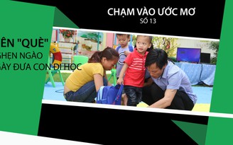 Kiên “què” nghẹn ngào đưa 2 con ngày đầu đến trường | CHẠM VÀO ƯỚC MƠ SỐ 13