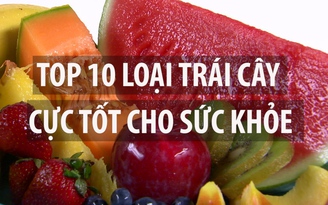 Có thể bạn cần: Top 10 loại trái cây cực tốt cho sức khỏe