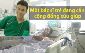Từng cứu nhiều bệnh nhân, một bác sĩ lại đang nguy kịch vì căn bệnh hiếm