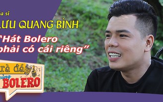 TRÀ ĐÁ CÙNG BOLERO số 22 – Ca sĩ Lưu Quang Bình 'yêu ai cũng cô đơn'