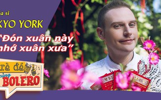 TRÀ ĐÁ CÙNG BOLERO số 23 - Ca sĩ Kyo York chúc tết