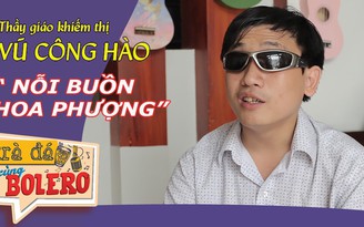 TRÀ ĐÁ CÙNG BOLERO số 43 – Thầy giáo khiếm thị hát bolero tuyệt hay TRÀ ĐÁ CÙNG BOLERO số 43 – Thầy giáo khiếm thị hát bolero tuyệt hay
