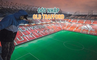 Đột nhập Old Trafford, quay video thách thức cảnh sát