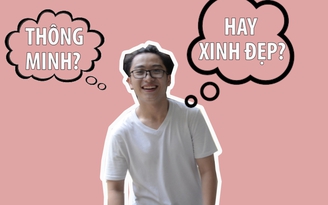 Ngày Phụ nữ Việt Nam: Con trai thích con gái thông minh hay xinh đẹp?