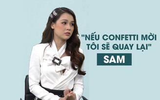 Sam sẽ quay lại làm MC Confetti nếu được mời?