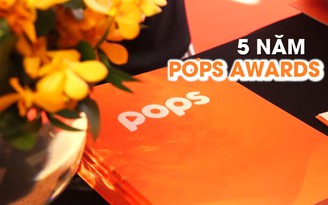 Giải thưởng POPS Awards đánh dấu hành trình 5 năm