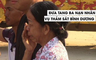 Nạn nhân vụ thảm sát ở Bình Dương đã về nơi an nghỉ cuối cùng