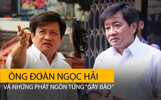 Ông Đoàn Ngọc Hải và những phát ngôn “gây bão” trước khi từ chức