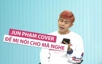 Jun Phạm lần đầu cover “Để Mị nói cho mà nghe” của Hoàng Thùy Linh