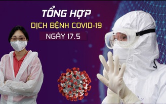 Tổng hợp tin dịch bệnh virus corona tối 17.5: Việt Nam lại có thêm bệnh nhân Covid-19