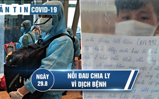 Tình hình Covid-19 tại Việt Nam ngày 29.8: Nỗi đau chia ly ngày đại dịch