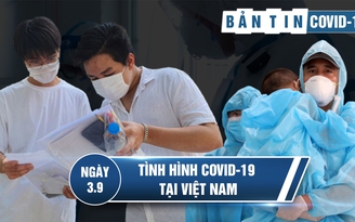 Tình hình Covid-19 tại Việt Nam ngày 3.9: Bệnh nhân chưa rõ nguồn lây ở Hải Dương diễn biến nặng