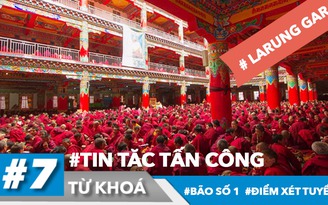 #7 từ khoá: Tin tặc tấn công sân bay, Larung Gar và nụ hôn Biang