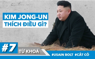 #7 Từ khoá: Kim Jong-un, Usain Bolt và chuyện ở Yên Bái