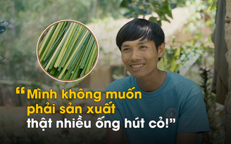 Kỳ 3: Nhà sản xuất ống hút cỏ bàng “không muốn sản xuất nhiều“