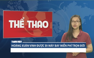 Hoàng Xuân Vinh được đi máy bay miễn phí trọn đời