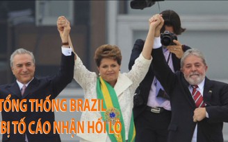 Tin nhanh Quốc tế 20.5: Tổng thống Brazil bị tố cáo nhận hối lộ