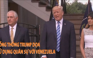 Tin nhanh Quốc tế 12.8: Tổng thống Trump dọa sử dụng quân sự với Venezuela