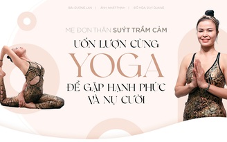 Mẹ đơn thân suýt trầm cảm: Uốn lượn cùng yoga để gặp hạnh phúc và nụ cười