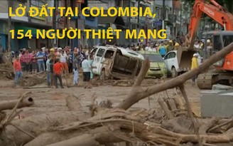 Tin nhanh Quốc tế 2.4: Sạt lở đất ở Colombia, 154 người thiệt mạng
