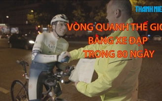 Tin nhanh Quốc tế 3.7: Vòng quanh thế giới bằng xe đạp trong 80 ngày