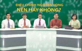 [TRỰC TIẾP] Điều chỉnh nguyện vọng: Nên hay không? - P2