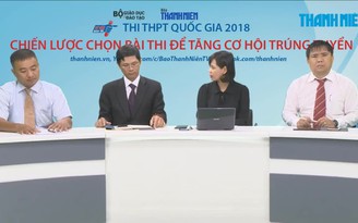 [TRỰC TUYẾN] Thi THPT quốc gia: Chiến lược chọn bài thi để tăng cơ hội trúng tuyển - P1