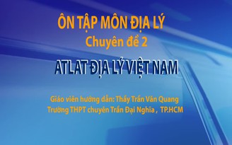 Ôn thi THPT 2018, môn Địa lý - CĐ 2: Atlat địa lý Việt Nam