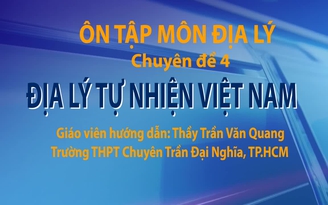 Ôn thi THPT 2018 môn Địa lý - CĐ 4: Địa lý tự nhiên Việt Nam (tiếp theo)