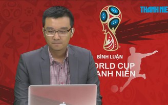 [BÌNH LUẬN TRỰC TIẾP] Bình luận World Cup 2018 - ngày 28.6