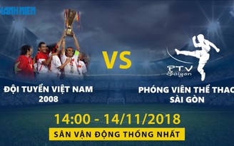 TRỰC TIẾP TRUYỀN HÌNH: Thế hệ vàng AFF Cup 2008 tái ngộ thầy Calisto