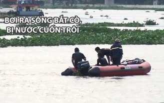 Bơi ra sông Sài Gòn bắt cò, nam thanh niên bị nước cuốn trôi