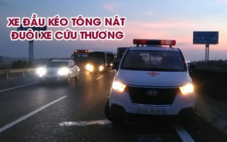 Xe đầu kéo tông nát đuôi xe cứu thương trên cao tốc TP.HCM – Trung Lương