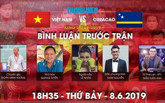 King’s Cup 2019: Việt Nam vs Curacao - Bình luận trước trận