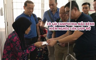 Nhiều mạnh thường quân giúp đỡ cô gái Campuchia mắc bệnh hiểm nghèo