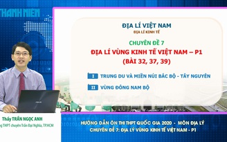 [ÔN THI THPT QUỐC GIA 2020] MÔN ĐỊA LÝ Chuyên đề 7: Địa lý vùng kinh tế Việt Nam - P1