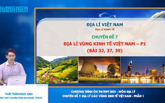 [ÔN THI THPT QUỐC GIA 2021] MÔN ĐỊA LÝ - CĐ 07: Các vùng kinh tế Việt Nam - Phần 1