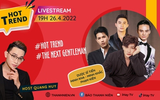 Hot Trend: Gặp gỡ top 3 cuộc thi The Next Gentleman - Quý ông hoàn mỹ