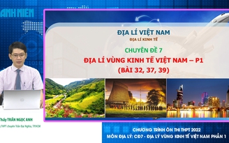 Ôn thi tốt nghiệp THPT môn địa: Đặc điểm về các vùng kinh tế Việt Nam