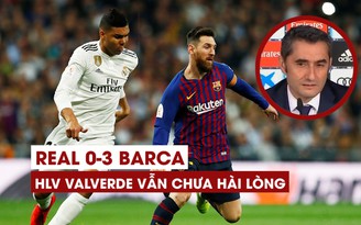 Đè bẹp Real Madrid 3-0, Valverde vẫn chưa hài lòng với Barcelona