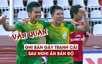 Sau nghi án bán độ, Văn Quân lại ghi bàn gây tranh cãi