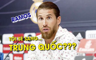 Ramos lên tiếng về việc rời Real Madrid để sang Trung Quốc