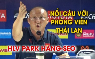 Phóng viên tại Thái Lan bất lịch sự khiến HLV Park phải nổi cáu