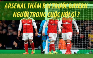 Arsenal thua thảm Bayern 2-10, người trong cuộc nói gì ?