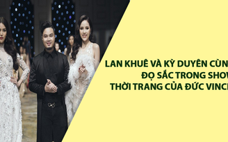 Kỳ Duyên và Lan Khuê cùng “đọ sức” trong show thời trang của Đức Vincie