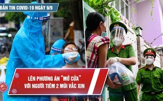 Bản tin Covid-19 ngày 9.9: Cần quan tâm nhiều hơn đến tuyến đầu chống dịch