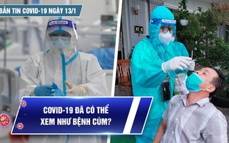 Bản tin Covid-19 ngày 13.1: Cả nước 16.725 ca | Liệu đã có thể xem Covid-19 như bệnh cúm?